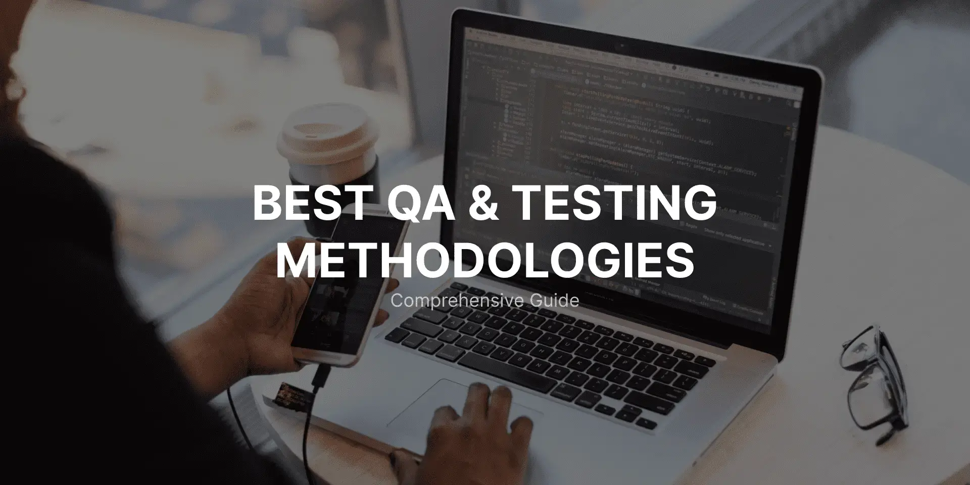 The Best QA and Testing Methodologies: Comprehensive Guide