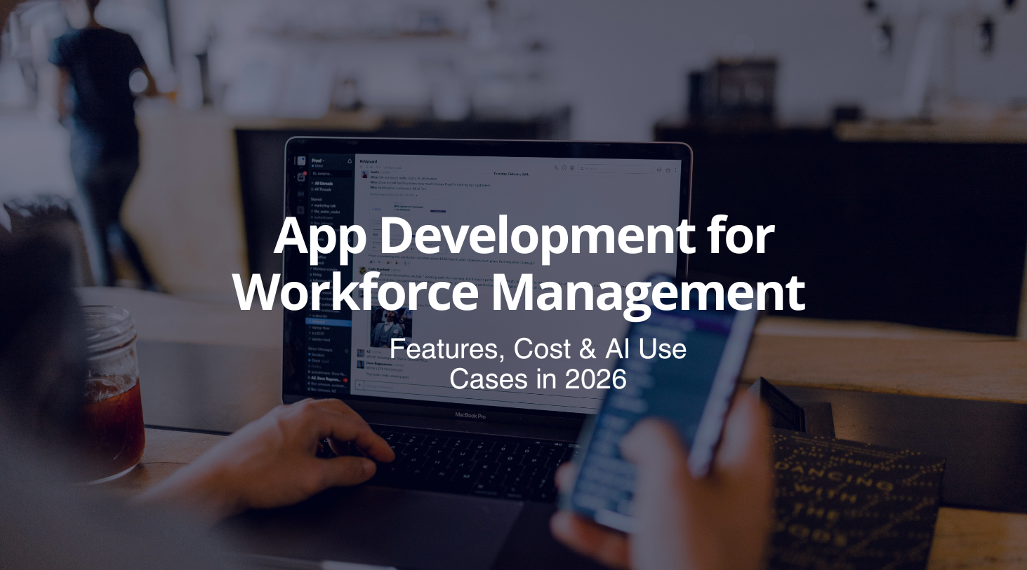 Workforce Management Mobile App in 2026: Features, Cost & AI Use Cases